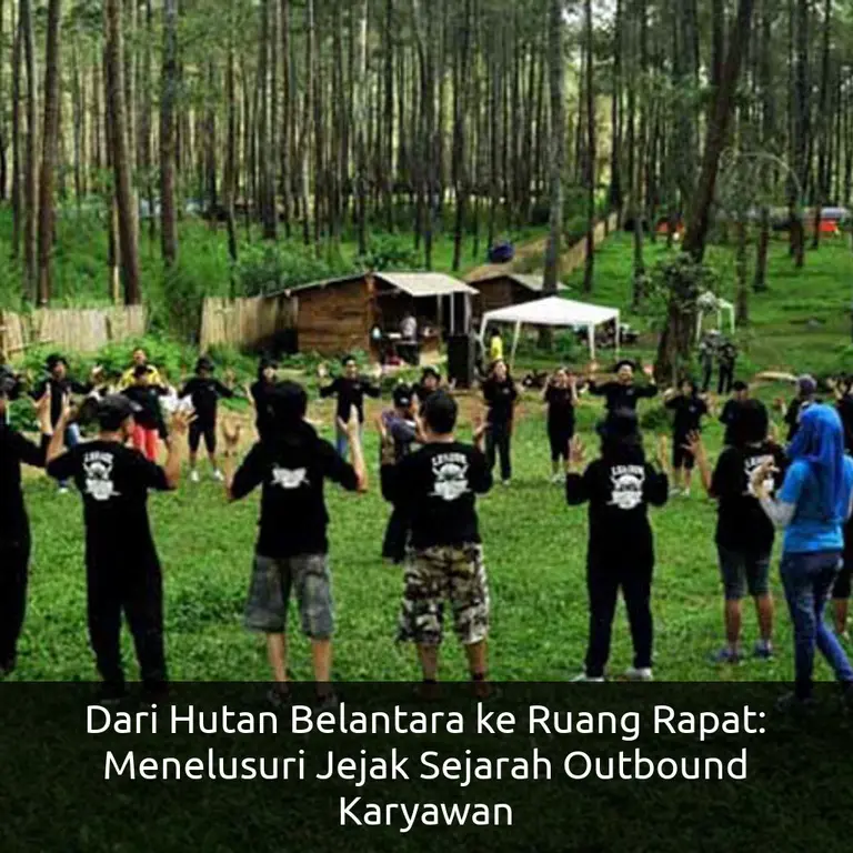 Dari Hutan Belantara ke Ruang Rapat: Menelusuri Jejak Sejarah Outbound Karyawan