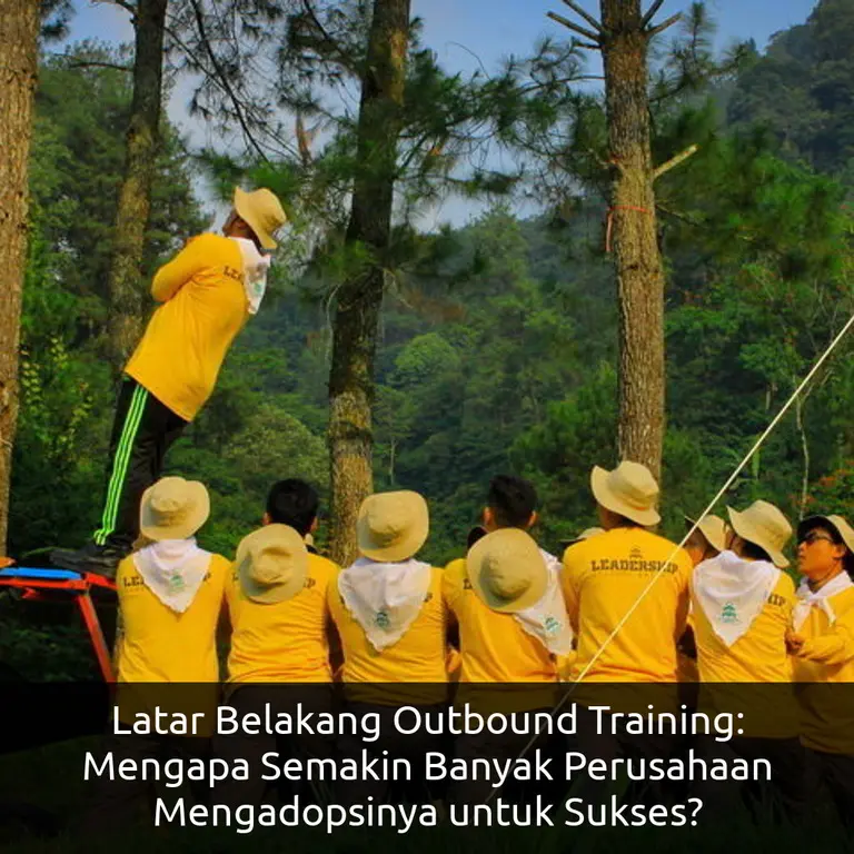 Latar Belakang Outbound Training: Mengapa Semakin Banyak Perusahaan Mengadopsinya untuk Sukses?