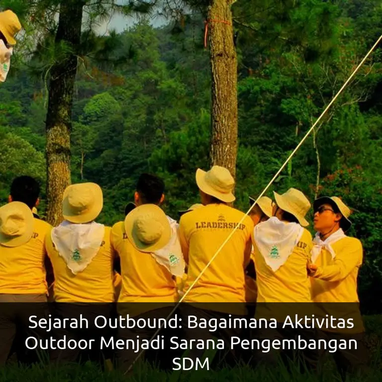 Sejarah Outbound: Transformasi Kegiatan Alam Bebas Menjadi Pelatihan SDM Efektif