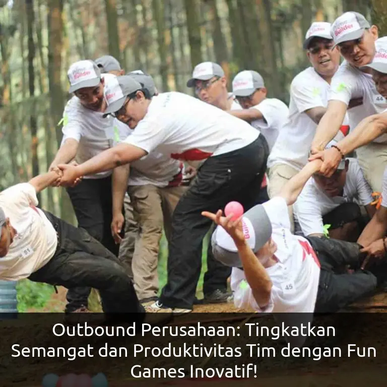 Outbound Perusahaan: Tingkatkan Semangat dan Produktivitas Tim dengan Fun Games Inovatif!